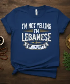 T-shirt with white text "I'M NOT YELLING I'M LEBANESE OK HABIBI?" on a navy blue background