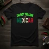 I'm Not Yelling I'm Mexican T-Shirt with Mexican flag colors and eagle graphic