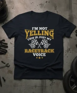 T-shirt with "I'm Not Yelling This Is Just My Racetrack Voice" text and checkered flags graphic