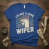 I'm Not A Good Wiper humorous quote with toilet paper graphic on a blue t-shirt