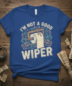 I'm Not A Good Wiper humorous quote with toilet paper graphic on a blue t-shirt