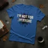 Blue t-shirt with white text "I'M NOT FOR EVERYONE" over a colorful paint splatter graphic