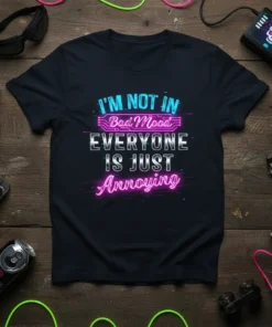 I'm Not in Bad Mood EVERYONE IS JUST Annoying quote t-shirt with neon-style typography in blue and pink