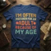 I'm Often Mistaken For An Adult Because Of My Age humorous quote on a blue t-shirt