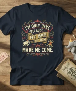 Navy t-shirt with "I'm Only Here Because My Mom Made Me Come" text in a circus font, featuring elephant and
