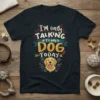 I'm only TALKING TO MY DOG TODAY quote t-shirt with a golden retriever graphic