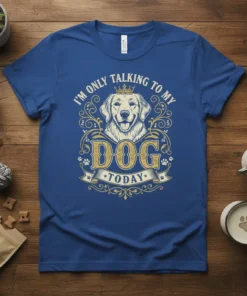 I'm Only Talking To My Dog Today text with golden retriever graphic and crown on a blue t-shirt
