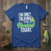 I'm Only Talking To My Parakeet Today text with two parakeets graphic on a royal blue t-shirt