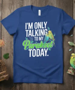 I'm Only Talking To My Parakeet Today text with two parakeets graphic on a royal blue t-shirt