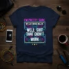 T-shirt with "I'm Pretty Sure My Last Words Will Be Well Shit, That Didn't Work" quote and circuit board design