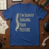 Blue t-shirt with "I'm Silently Judging Your Posture" text and a detailed illustration of a human spine