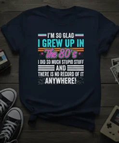 Retro 80s t-shirt design with bold text: "I'm So Glad I Grew Up In The 80's I Did So Much