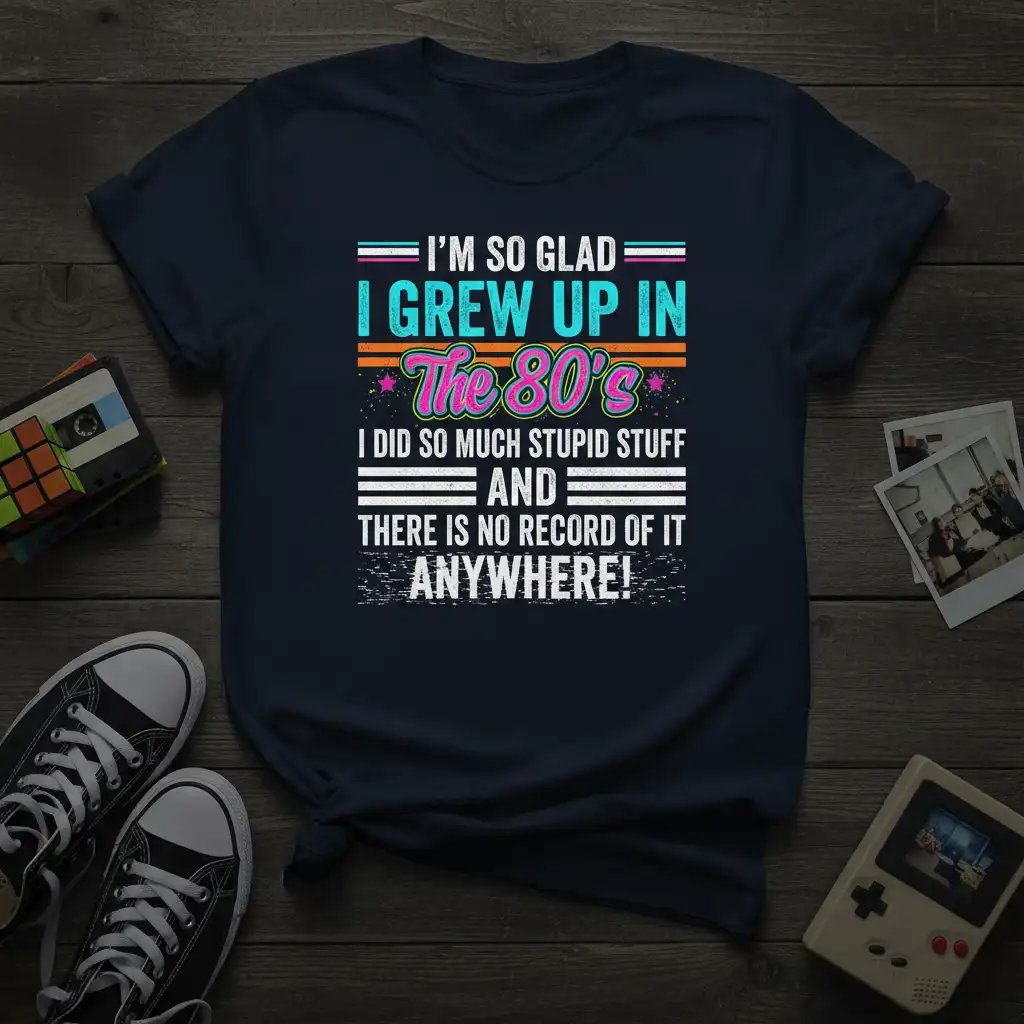 I'm So Glad I Grew Up In The 80's quote on a retro t-shirt, featuring vibrant colors and nostalgic typography