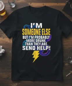 I'M SOMEONE ELSE BUT I'M PROBABLY MORE DRUNK THAN THEY ARE SEND HELP! text design with yellow lightning bolt graphic