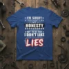 Blue t-shirt with white text quote "I'm Sorry If You Don't Like My Honesty But To Be Fair I Don't