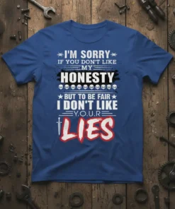 Blue t-shirt with white text quote "I'm Sorry If You Don't Like My Honesty But To Be Fair I Don't