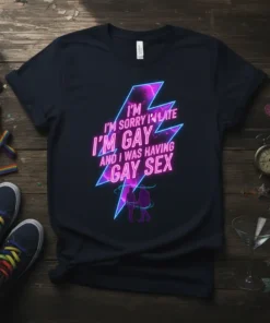 I'm Sorry I'm Late I'm Gay And I Was Having Gay Sex quote on a dark t-shirt with neon lightning