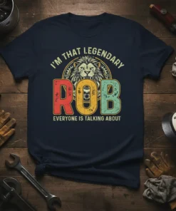 I'm That Legendary Rob Everyone Is Talking About T-Shirt design with a lion graphic and retro-style lettering