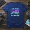 I'm Too Pretty To Work slogan on a royal blue t-shirt with neon gradient text and circuit board background