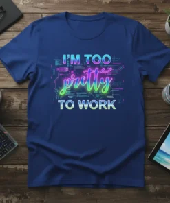 I'm Too Pretty To Work slogan on a royal blue t-shirt with neon gradient text and circuit board background