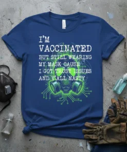 I'm Vaccinated But Still Wearing My Mask Cause I Got Trust Issues And Y'all Nasty text on a blue t-shirt