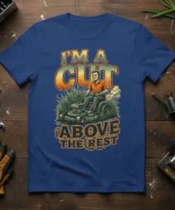 T-shirt design with text "I'm A Cut Above The Rest" featuring a man mowing grass and emitting smoke