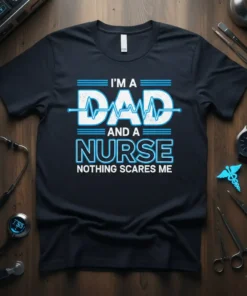 I'm a Dad and a Nurse Nothing Scares Me quote t-shirt with a heartbeat graphic