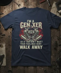 I'm a Gen Xer so if you don't want your feelings hurt walk away text with motorcycle engine graphic on