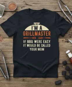 Black t-shirt with "I'm a Grillmaster If BBQ Were Easy It Would Be Called Your Mom" funny quote design for