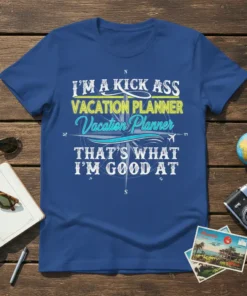 Blue t-shirt with "I'm a Kick Ass Vacation Planner That's What I'm Good At" text and compass graphic