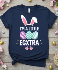 I'm a Little Egxtra Easter T-Shirt with bunny ears and colorful eggs design