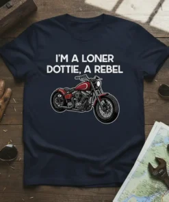I'm A Loner Dottie, A Rebel t-shirt with a red motorcycle graphic and white text