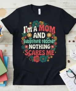 Retro floral wreath design on a black t-shirt that reads "I'm A MOM AND substitute teacher NOTHING SCARES ME"