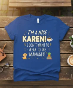I'm A Nice Karen! I Don't Want To Speak To The Manager! text design on a royal blue t-shirt with