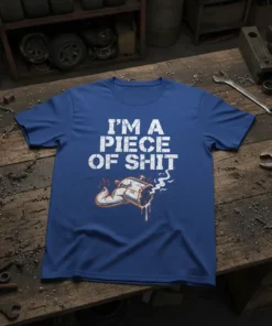 I'm A Piece Of Shit t-shirt with a graphic of a smoking exhaust pipe