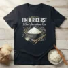T-shirt with "I'M A RICE-IST I Can't Live without Rice" text and a bowl of rice graphic