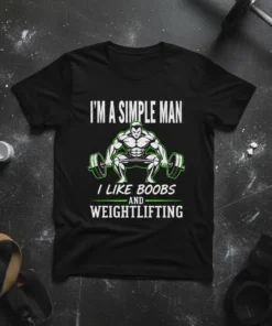 I'm A Simple Man I Like Boobs And Weightlifting t-shirt with a muscular man lifting a barbell graphic