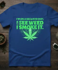 I'm On A Seaweed Diet, I See Weed I Smoke It quote with a green cannabis leaf graphic on a