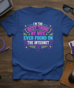 I'm The Best Thing My Wife Ever Found On The Internet quote on a blue t-shirt with neon-style graphics