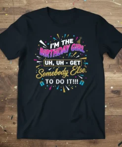 Birthday Girl quote t-shirt with colorful confetti, party hat, and gift box graphics. Features "I'm The Birthday Girl Uh, Uh