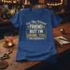 Blue t-shirt with "I'm The Friend FRIEND BUT I'M DRUNK, TOO. FIND SOMEONE ELSE" text in yellow and white distressed