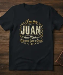 I'm the JUAN Your Mother Warned You About text design on a black t-shirt, featuring vintage-style typography and decorative borders