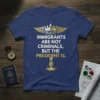 T-shirt with the text "Immigrants Are Not Criminals, But The President Is" in white and gold lettering, featuring crown and