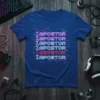 IMPOSTOR IMPOSTOR IMPOSTOR IMPOSTOR IMEPSTOR IMPOSTOR eye-catching graphic design printed on comfortable cotton t-shirt