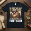 T-shirt with the patriotic quote "In 1776 We Had To Clean House. The House Is Filthy Again" featuring an eagle