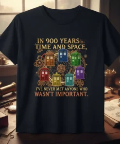 Doctor Who inspired t-shirt featuring the quote "In 900 Years Time And Space, I've Never Met Anyone Who Wasn't Important"