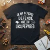 White text "In My Defense Defense I Was Left Unsupervised" with a small sandwich and cat graphic on a black