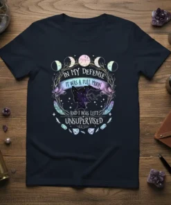 Text "In My Defense It Was A Full Moon And I Was Left Unsupervised" with moon phases and mystical graphics