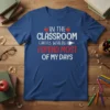 Teacher t-shirt with white text "IN THE CLASSROOM IS WHERE I SPEND MOST OF MY DAYS" and red text "I
