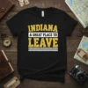 Indiana A Great Place To Leave text design on a black t-shirt, featuring bold yellow and white typography